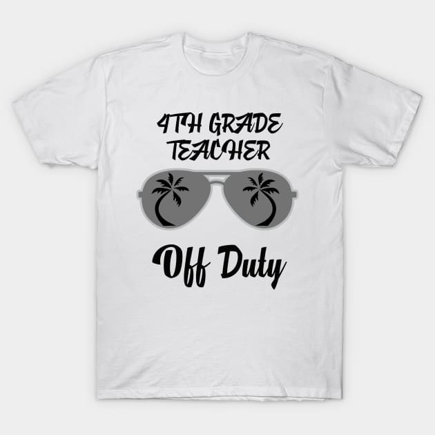 Off Duty 4th Grade Teacher Funny Summer Vacation T-Shirt by chrizy1688